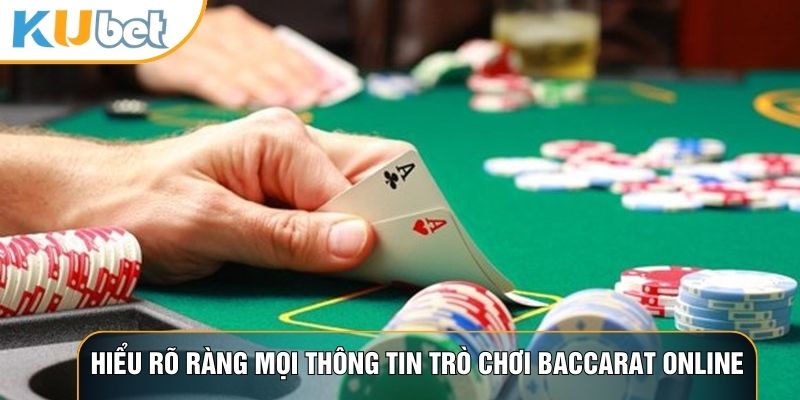 Hiểu rõ ràng mọi thông tin trò chơi baccarat online